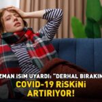 Coronavirüs riski artıyor! Uzman uyardı: “Derhal bırakın onu!”
